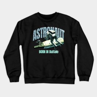 Astronaut Born In Buffalo Crewneck Sweatshirt